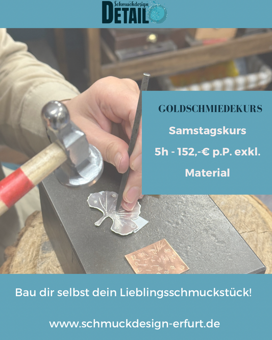 Goldschmiedekurse am Samstag (5 Stunden)
