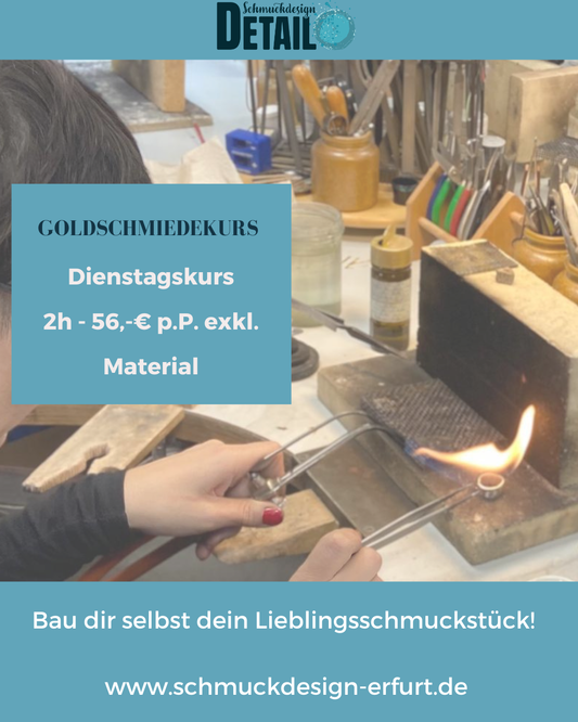 Goldschmiedekurse am Dienstag (2 Stunden)