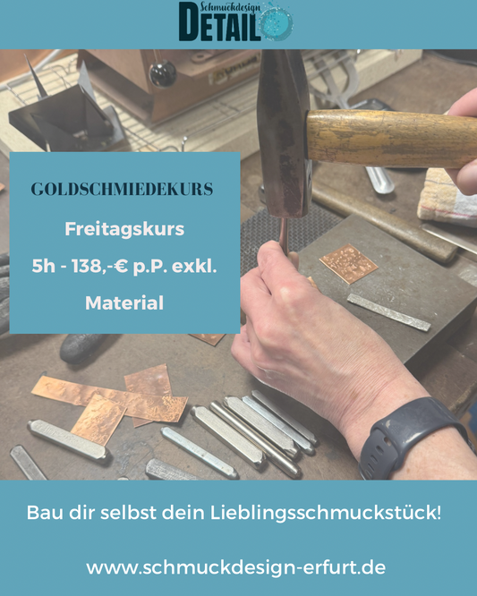 Goldschmiedekurse am Freitag (5 Stunden)